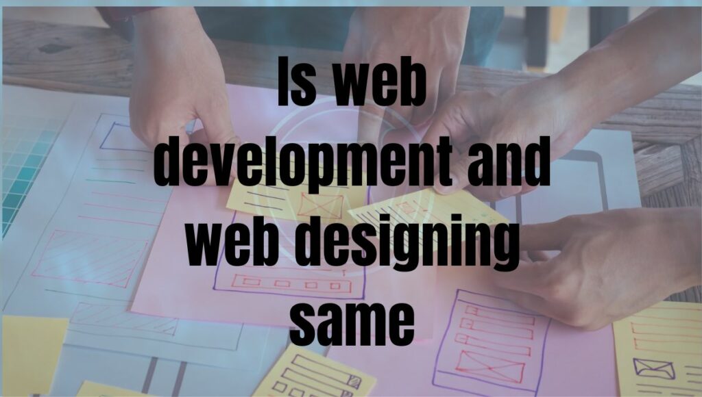 is web development and web designing same