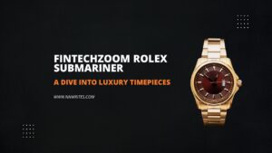 FintechZoom Rolex Submariner-A Dive into Luxury Timepieces